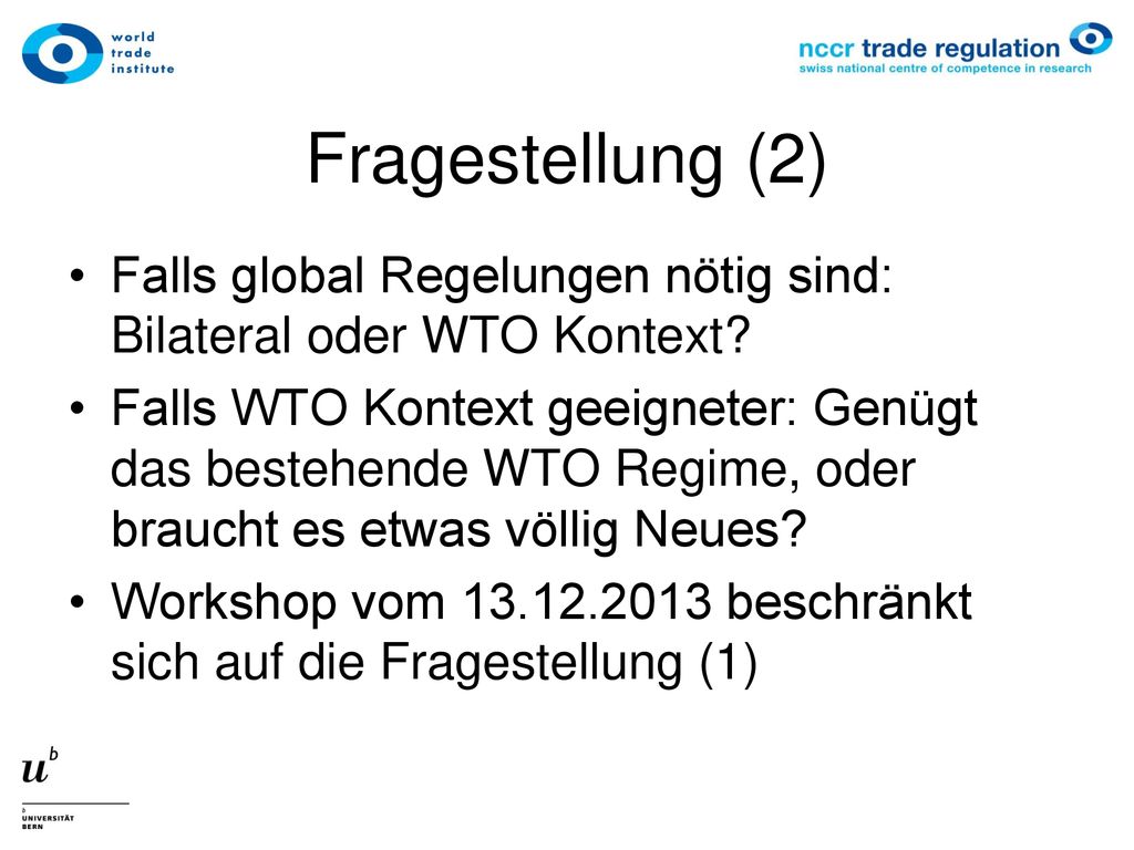 Fragestellung (2) Falls global Regelungen nötig sind: Bilateral oder WTO Kontext