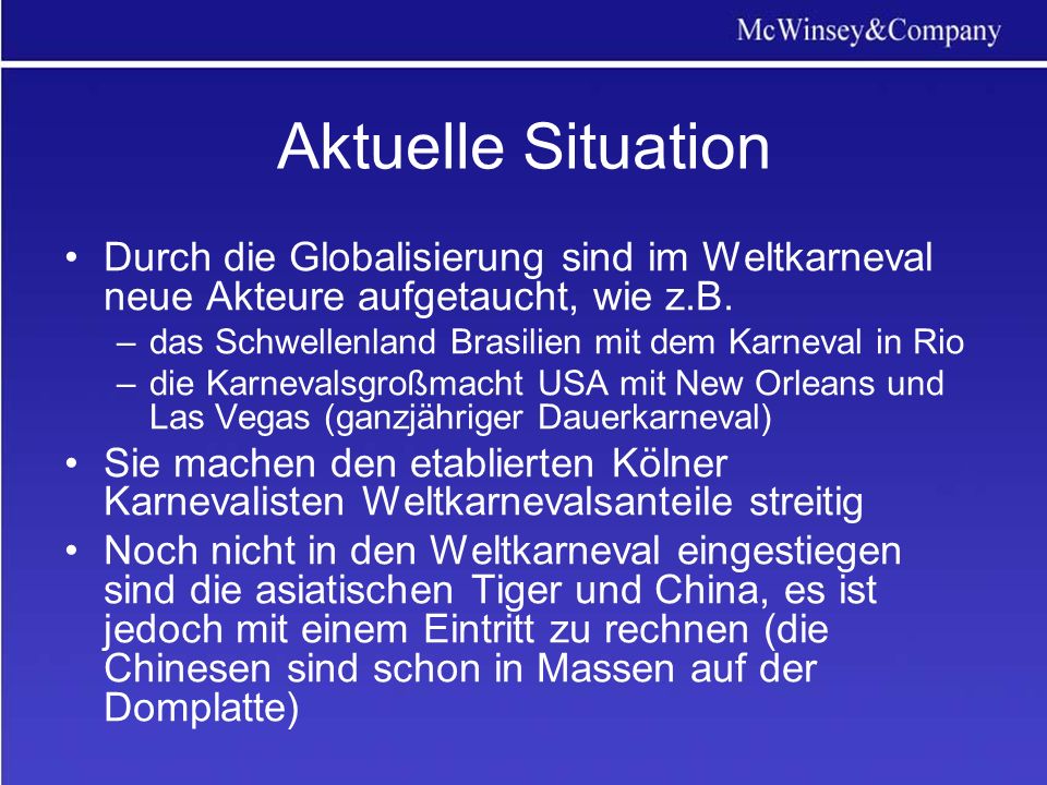 Aktuelle Situation Durch die Globalisierung sind im Weltkarneval neue Akteure aufgetaucht, wie z.B.