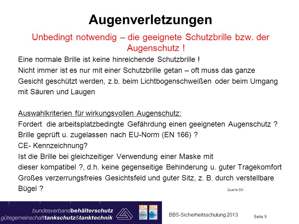 Augenverletzungen Unbedingt notwendig – die geeignete Schutzbrille bzw. der Augenschutz ! Eine normale Brille ist keine hinreichende Schutzbrille !