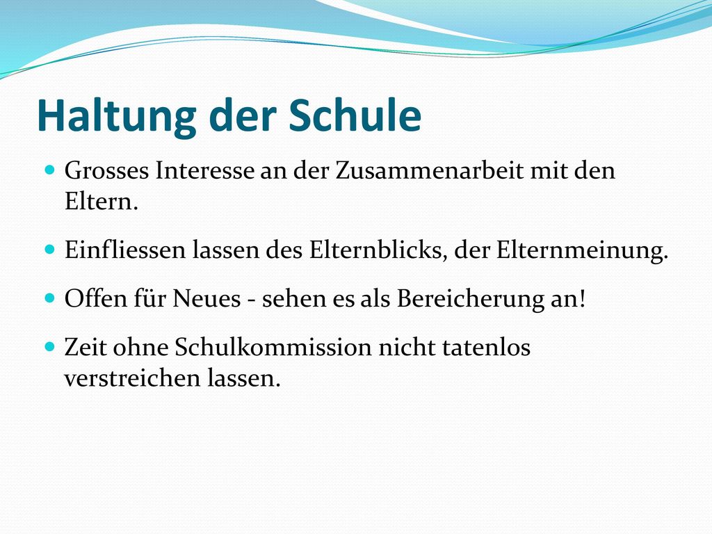 Haltung der Schule Grosses Interesse an der Zusammenarbeit mit den Eltern. Einfliessen lassen des Elternblicks, der Elternmeinung.