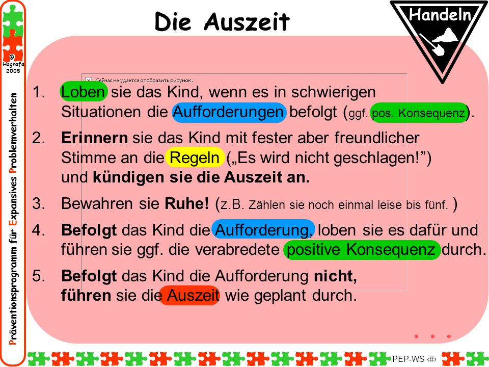Die Auszeit Handeln. Loben sie das Kind, wenn es in schwierigen Situationen die Aufforderungen befolgt (ggf. pos. Konsequenz).