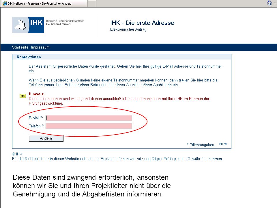 Diese Daten sind zwingend erforderlich, ansonsten können wir Sie und Ihren Projektleiter nicht über die Genehmigung und die Abgabefristen informieren.