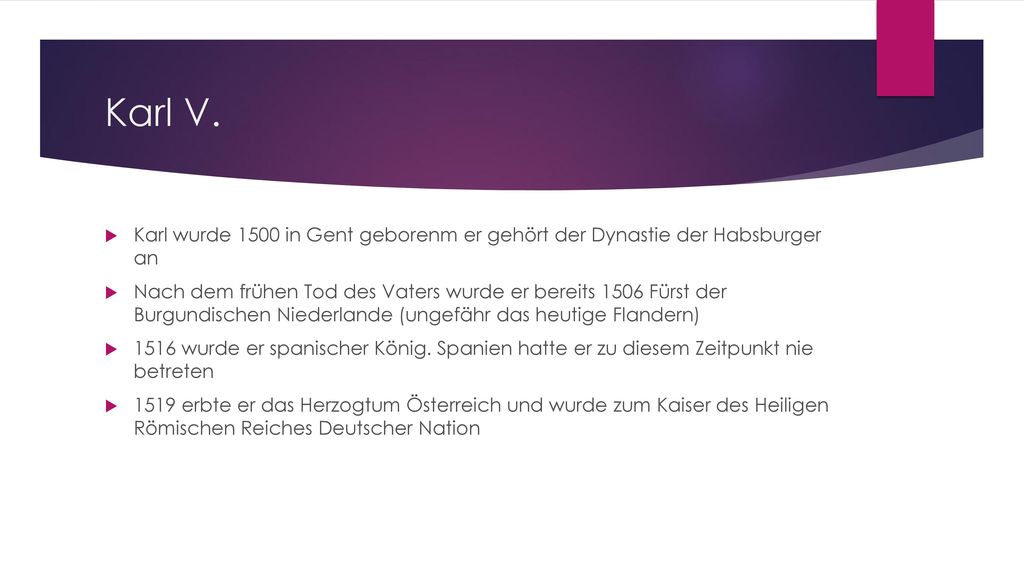 Karl V. Karl wurde 1500 in Gent geborenm er gehört der Dynastie der Habsburger an.