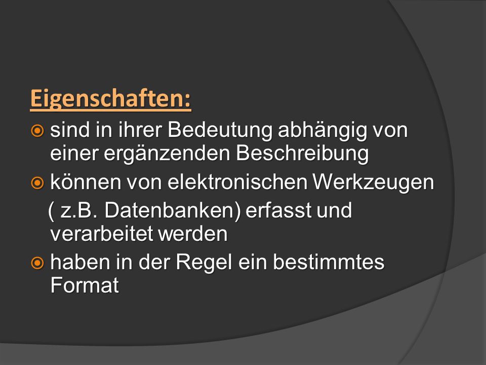 Eigenschaften: sind in ihrer Bedeutung abhängig von einer ergänzenden Beschreibung. können von elektronischen Werkzeugen.