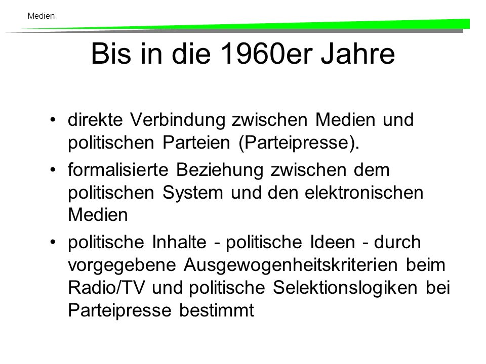 Bis in die 1960er Jahre direkte Verbindung zwischen Medien und politischen Parteien (Parteipresse).
