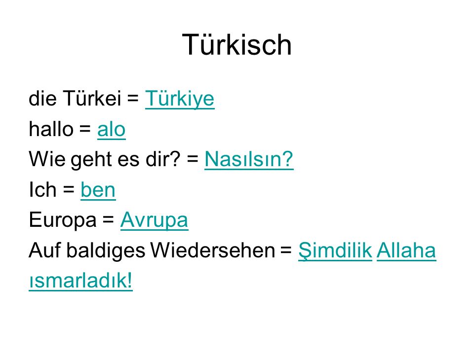 Türkisch die Türkei = Türkiye hallo = alo Wie geht es dir = Nasılsın