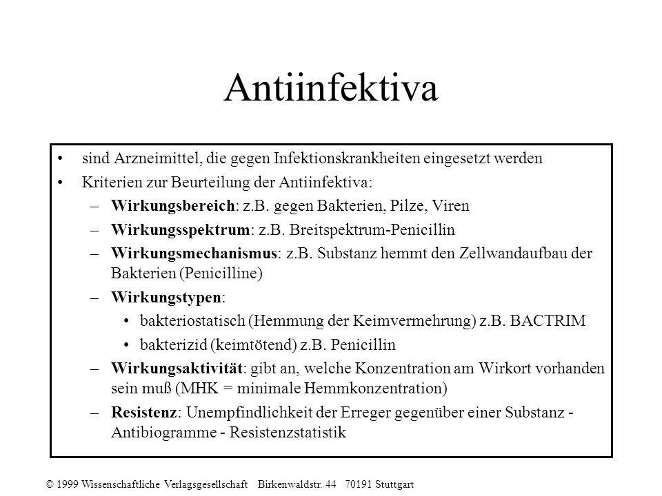 Antiinfektiva sind Arzneimittel, die gegen Infektionskrankheiten eingesetzt werden. Kriterien zur Beurteilung der Antiinfektiva: