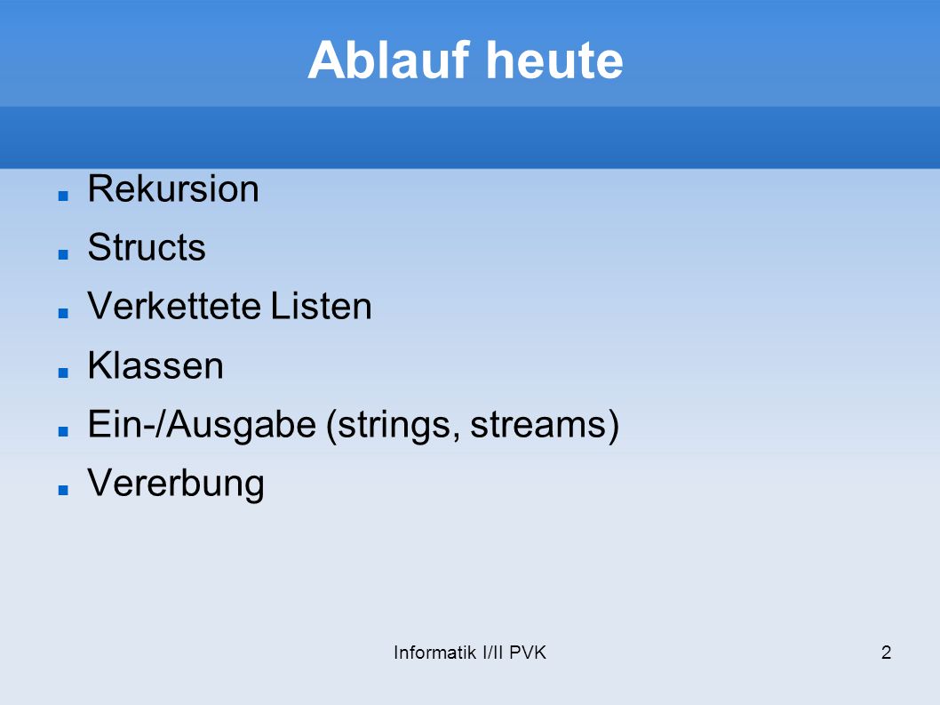 Ablauf heute Rekursion Structs Verkettete Listen Klassen