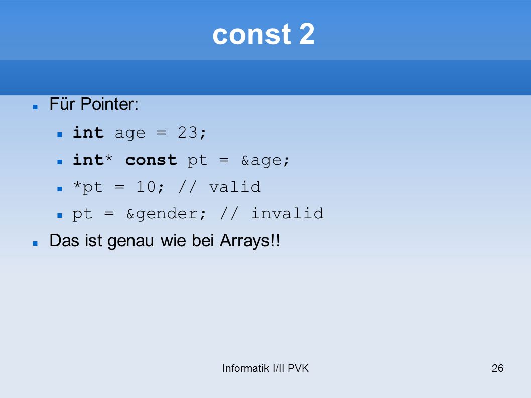 const 2 Für Pointer: int age = 23; int* const pt = &age;