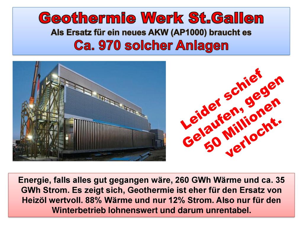Geothermie Werk St.Gallen Als Ersatz für ein neues AKW (AP1000) braucht es Ca. 970 solcher Anlagen