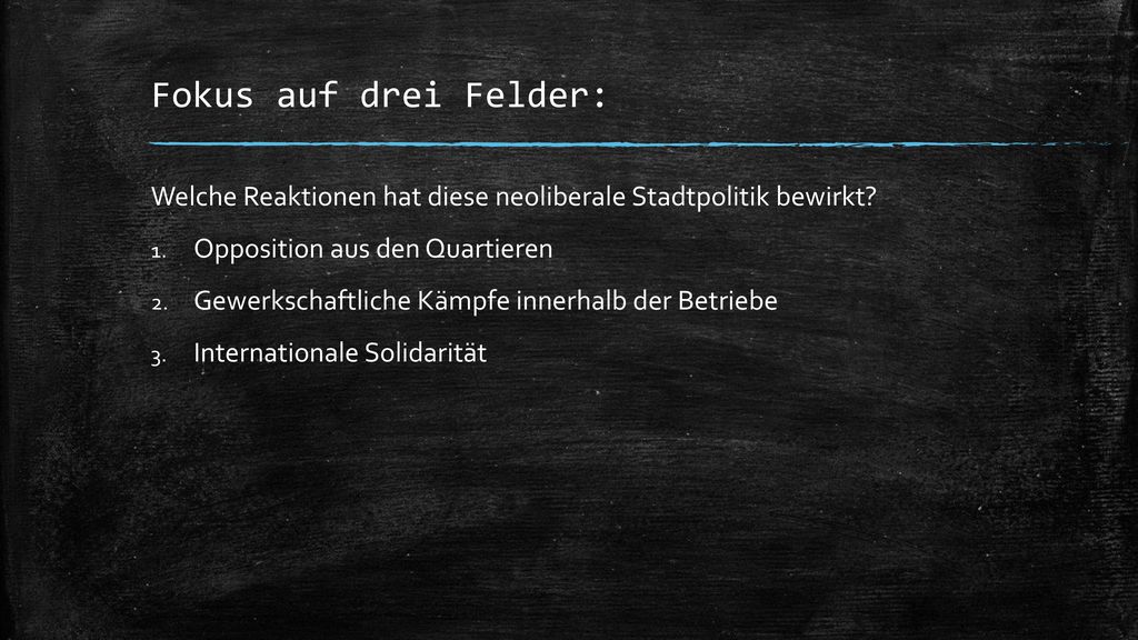 Fokus auf drei Felder: Welche Reaktionen hat diese neoliberale Stadtpolitik bewirkt Opposition aus den Quartieren.