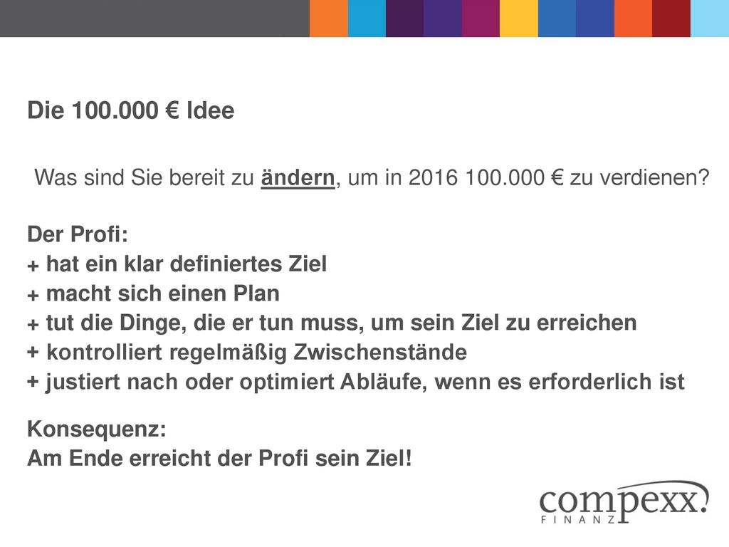 Die € Idee Was sind Sie bereit zu ändern, um in € zu verdienen Der Profi: + hat ein klar definiertes Ziel.