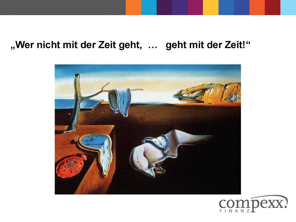 „Wer nicht mit der Zeit geht, … geht mit der Zeit!