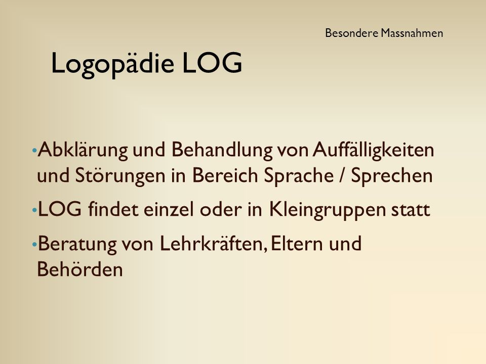 Besondere Massnahmen Logopädie LOG. Abklärung und Behandlung von Auffälligkeiten und Störungen in Bereich Sprache / Sprechen.
