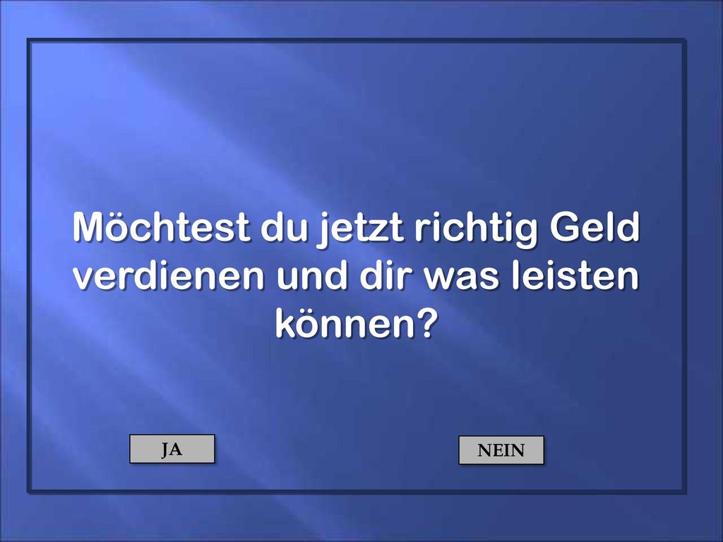 Möchtest du jetzt richtig Geld verdienen und dir was leisten können