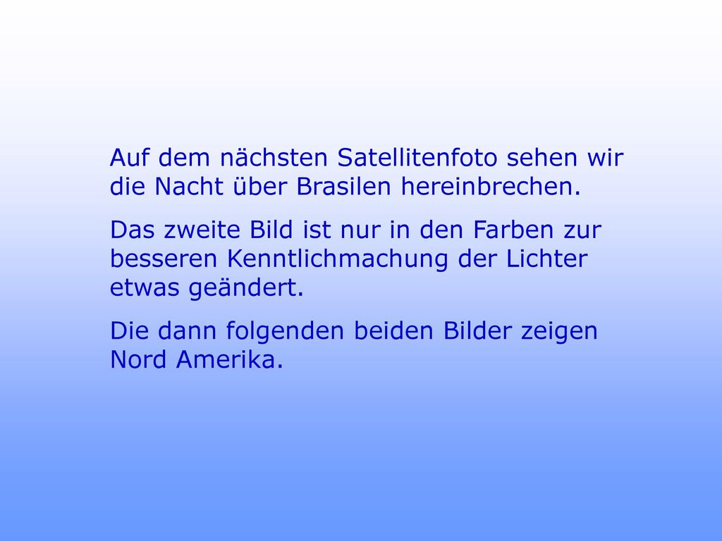 Auf dem nächsten Satellitenfoto sehen wir die Nacht über Brasilen hereinbrechen.