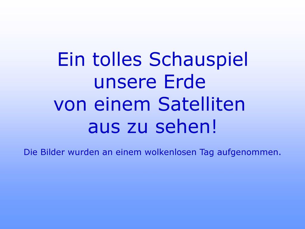 Ein tolles Schauspiel unsere Erde von einem Satelliten aus zu sehen!