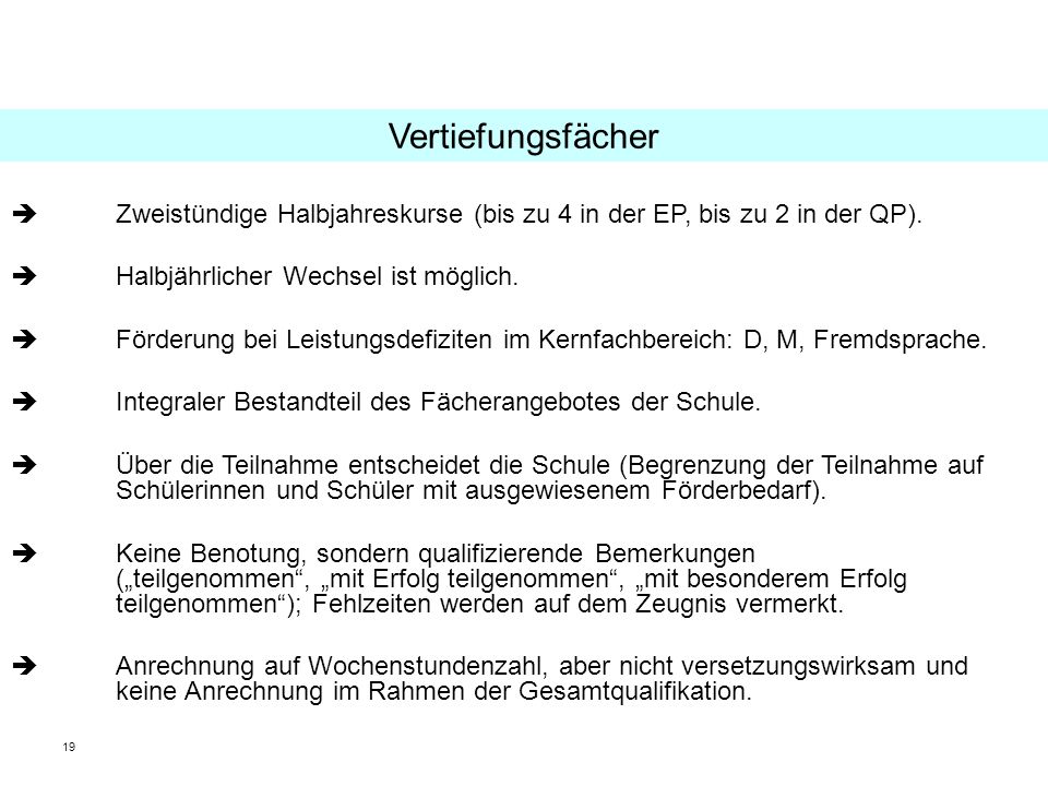 Vertiefungsfächer  Zweistündige Halbjahreskurse (bis zu 4 in der EP, bis zu 2 in der QP). Halbjährlicher Wechsel ist möglich.