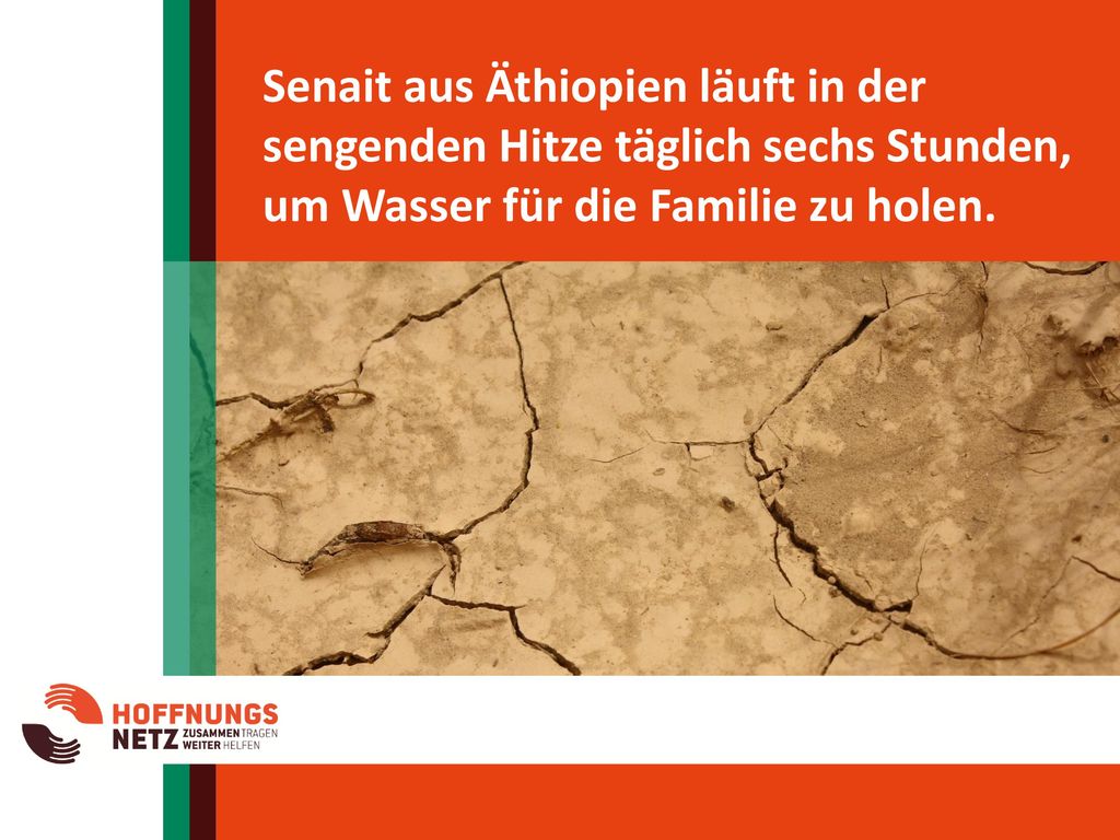 Senait aus Äthiopien läuft in der sengenden Hitze täglich sechs Stunden, um Wasser für die Familie zu holen.
