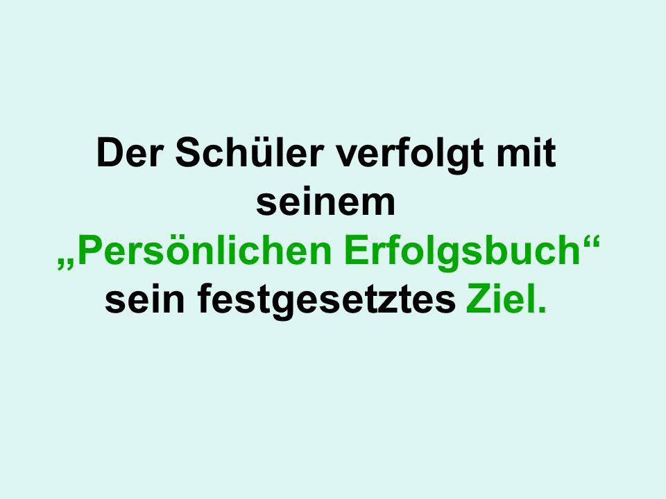 Der Schüler verfolgt mit seinem „Persönlichen Erfolgsbuch sein festgesetztes Ziel.