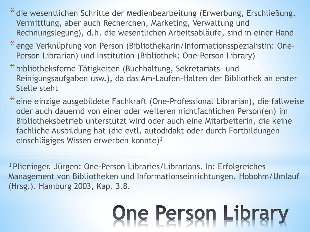 die wesentlichen Schritte der Medienbearbeitung (Erwerbung, Erschließung, Vermittlung, aber auch Recherchen, Marketing, Verwaltung und Rechnungslegung), d.h. die wesentlichen Arbeitsabläufe, sind in einer Hand