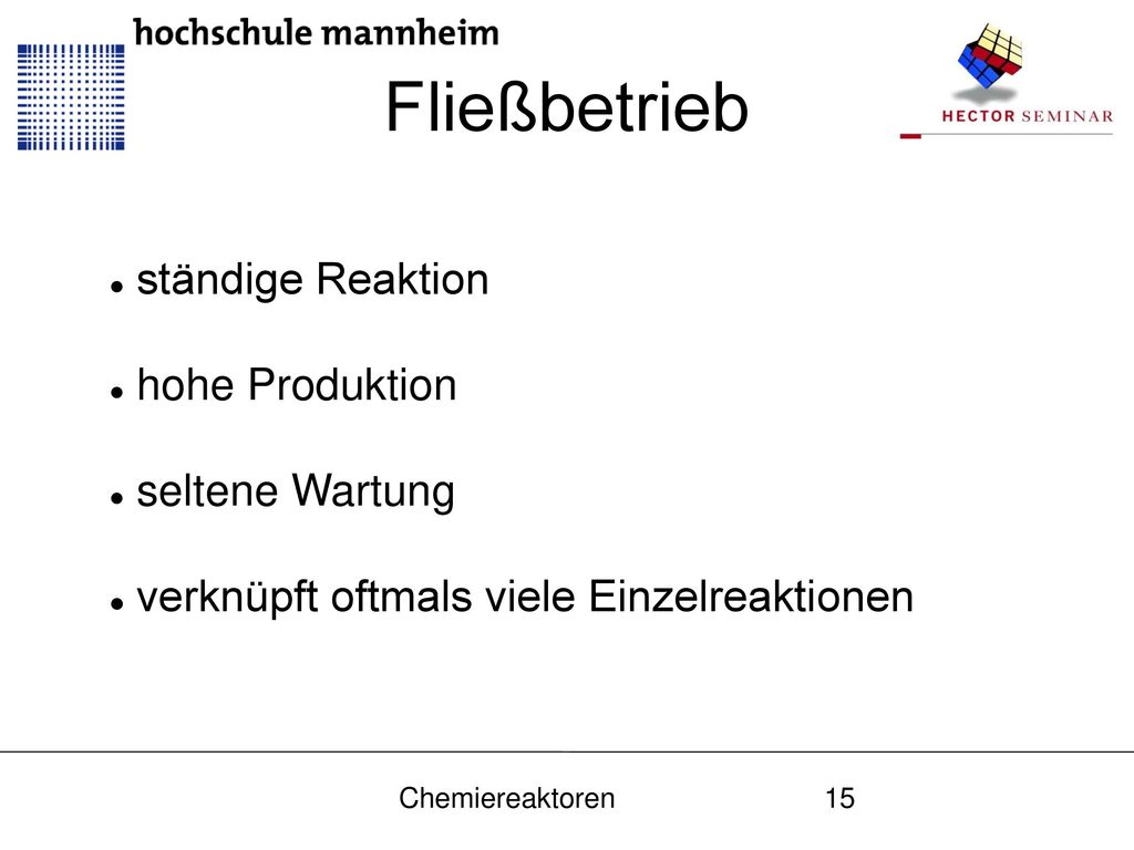 Fließbetrieb ständige Reaktion hohe Produktion seltene Wartung
