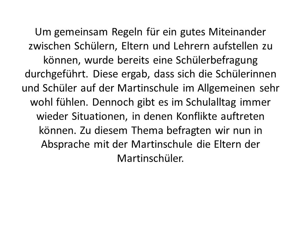 Um gemeinsam Regeln für ein gutes Miteinander zwischen Schülern, Eltern und Lehrern aufstellen zu können, wurde bereits eine Schülerbefragung durchgeführt.