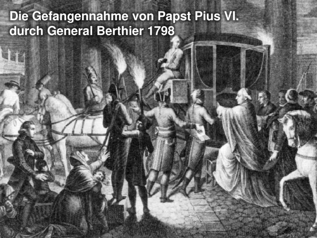 Die Gefangennahme von Papst Pius VI. durch General Berthier 1798