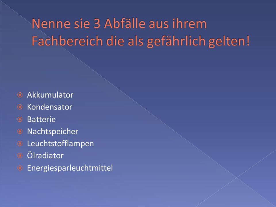 Nenne sie 3 Abfälle aus ihrem Fachbereich die als gefährlich gelten!