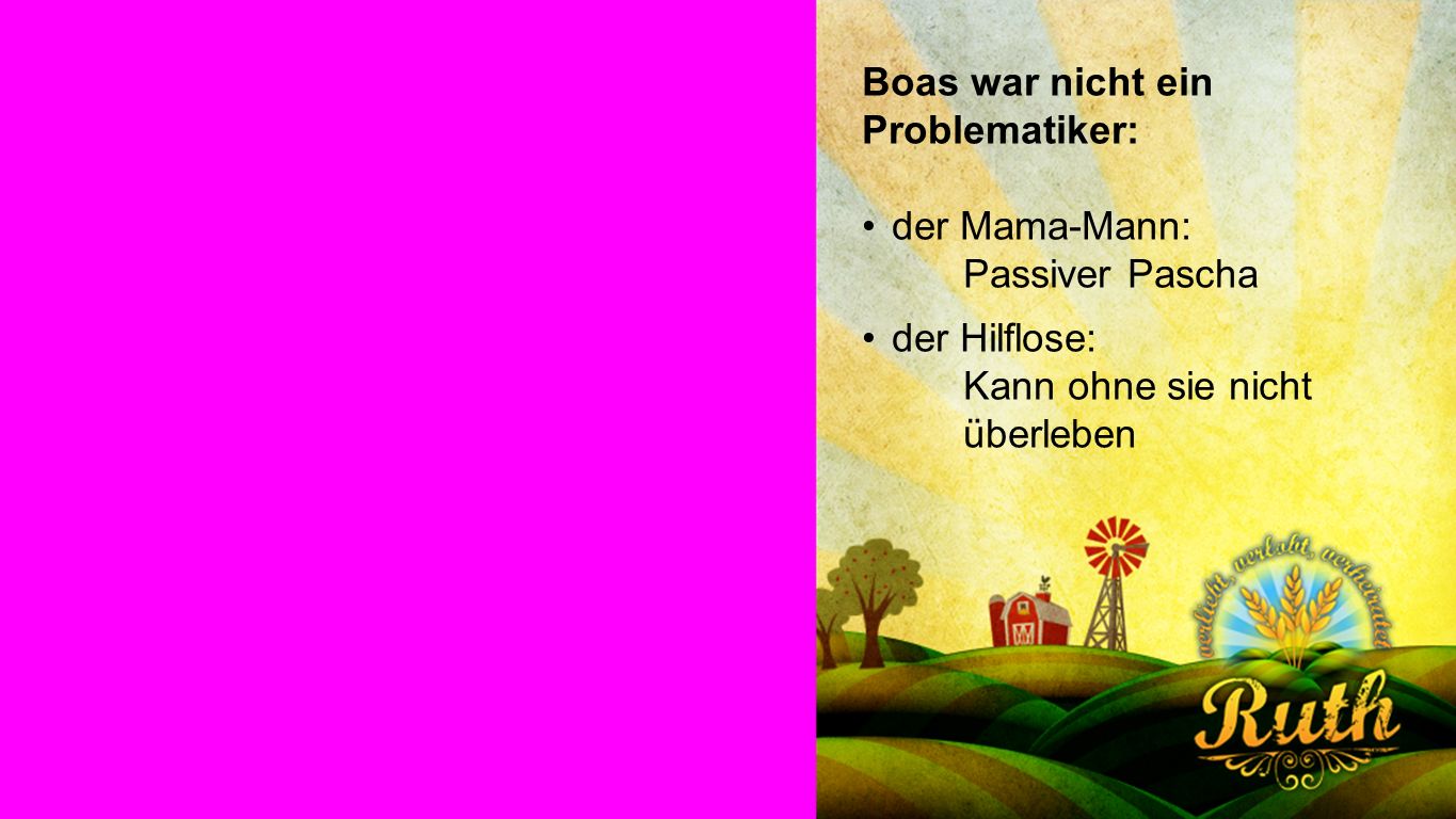 Boas Boas war nicht ein Problematiker: der Mama-Mann: Passiver Pascha