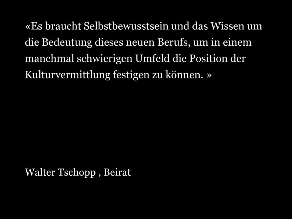 «Es braucht Selbstbewusstsein und das Wissen um die Bedeutung dieses neuen Berufs, um in einem manchmal schwierigen Umfeld die Position der Kulturvermittlung festigen zu können. »