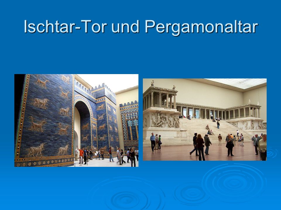 Ischtar-Tor und Pergamonaltar