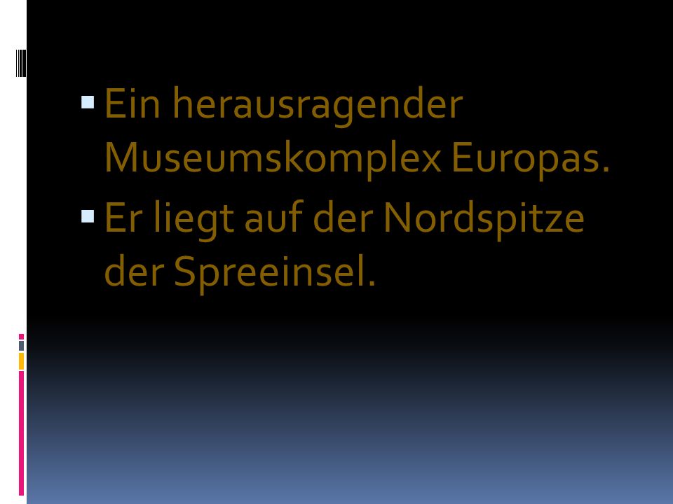 Ein herausragender Museumskomplex Europas.