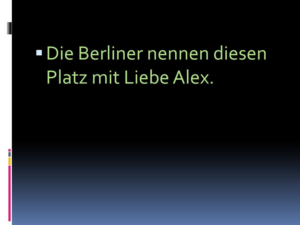 Die Berliner nennen diesen Platz mit Liebe Alex.