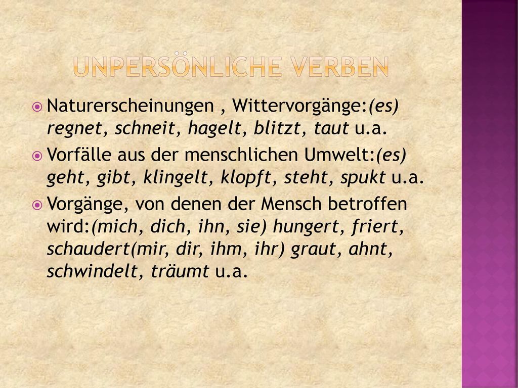 Unpersönliche Verben Naturerscheinungen , Wittervorgänge:(es) regnet, schneit, hagelt, blitzt, taut u.a.