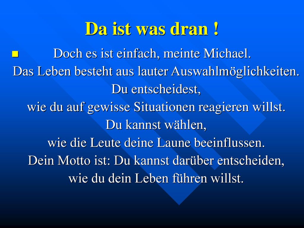Da ist was dran ! Doch es ist einfach, meinte Michael.