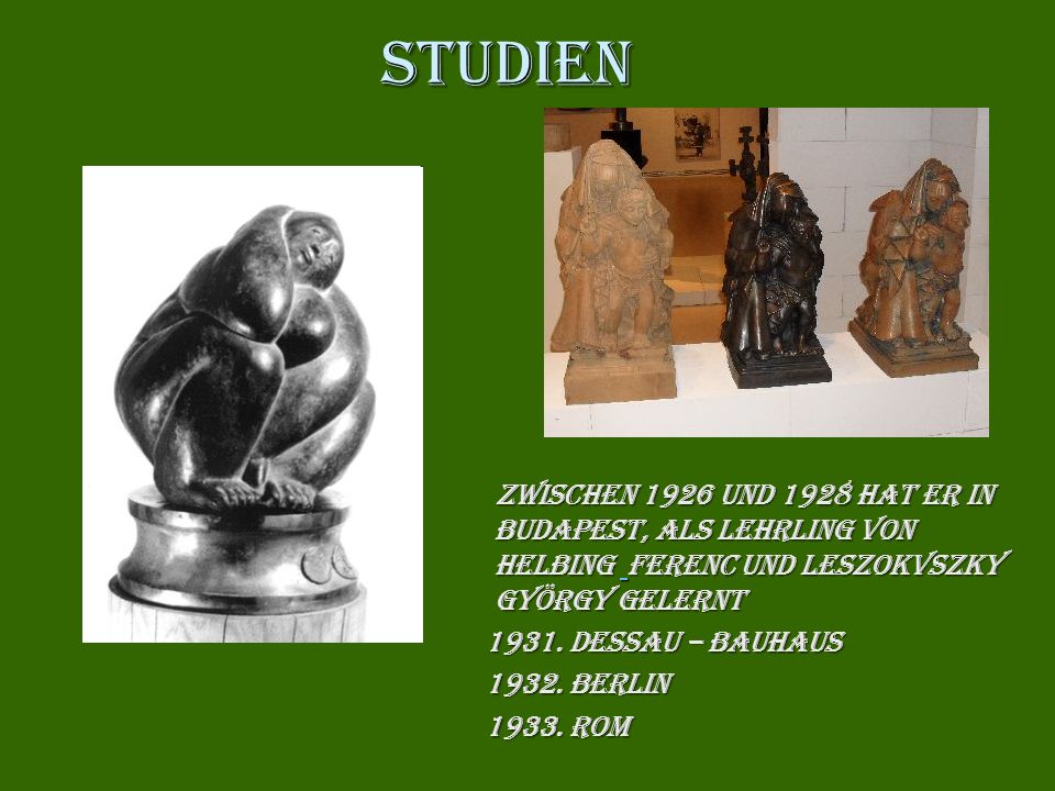 Studien zwischen 1926 und 1928 hat er in Budapest, als Lehrling von Helbing Ferenc und Leszokvszky György gelernt.
