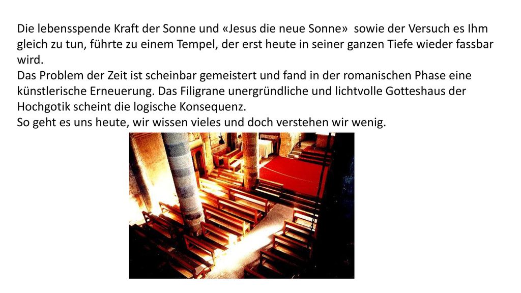 Die lebensspende Kraft der Sonne und «Jesus die neue Sonne» sowie der Versuch es Ihm gleich zu tun, führte zu einem Tempel, der erst heute in seiner ganzen Tiefe wieder fassbar wird.