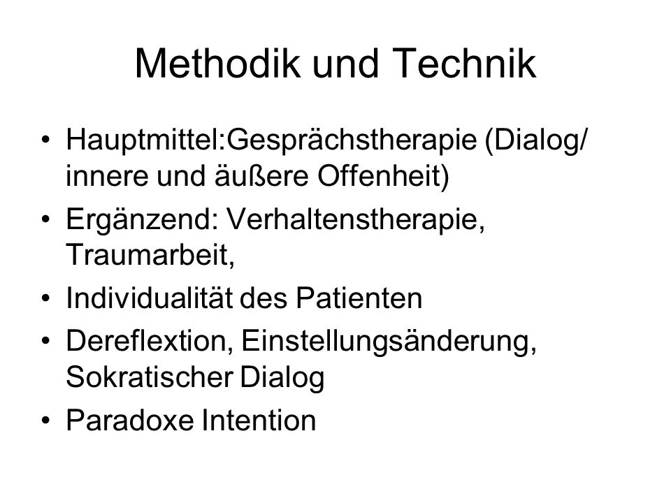 Methodik und Technik Hauptmittel:Gesprächstherapie (Dialog/ innere und äußere Offenheit) Ergänzend: Verhaltenstherapie, Traumarbeit,