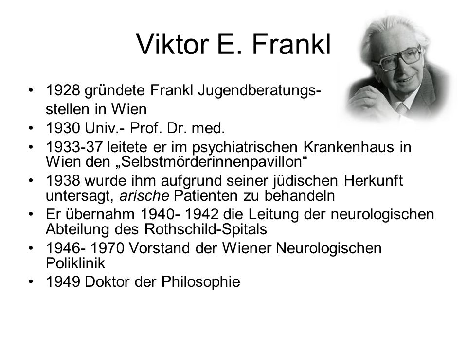 Viktor E. Frankl 1928 gründete Frankl Jugendberatungs- stellen in Wien