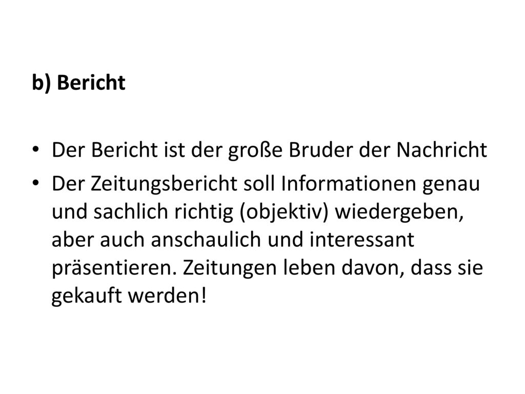 b) Bericht Der Bericht ist der große Bruder der Nachricht.