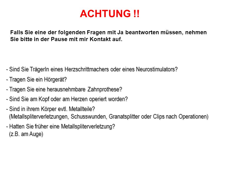 ACHTUNG !! Falls Sie eine der folgenden Fragen mit Ja beantworten müssen, nehmen. Sie bitte in der Pause mit mir Kontakt auf.