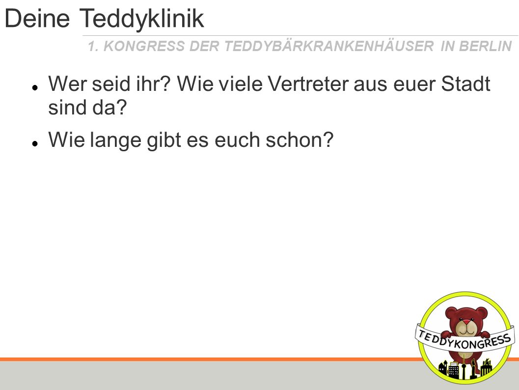 Deine Teddyklinik Wer seid ihr Wie viele Vertreter aus euer Stadt sind da Wie lange gibt es euch schon