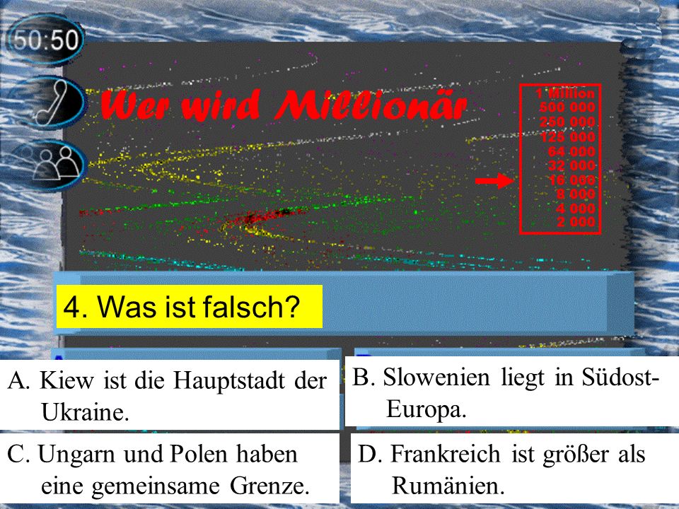 4. Was ist falsch A. Kiew ist die Hauptstadt der Ukraine.