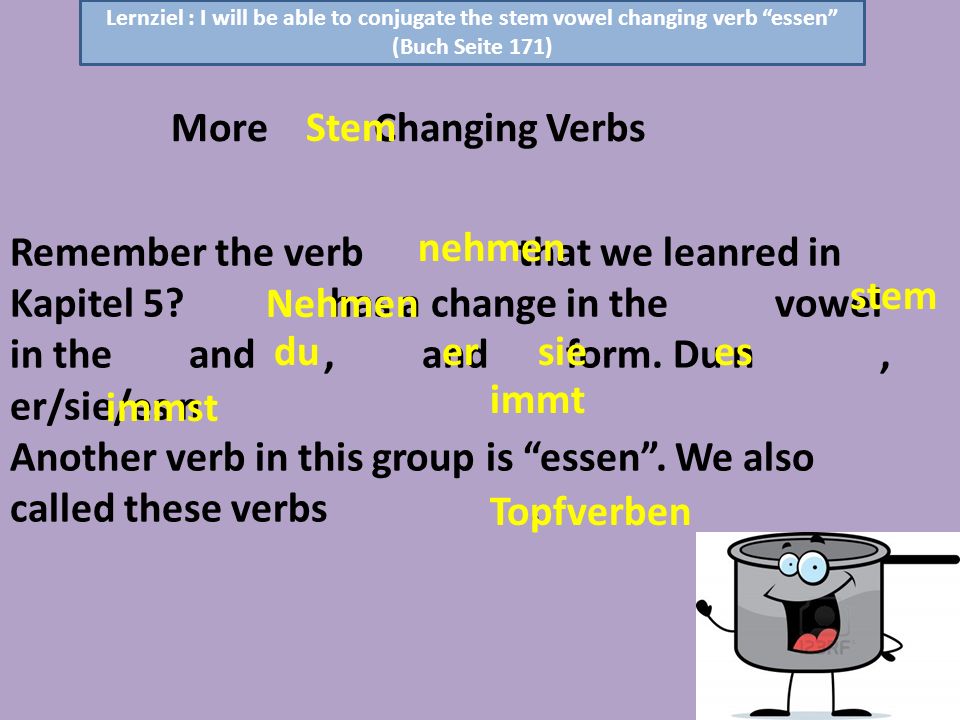 Another verb in this group is essen . We also called these verbs .