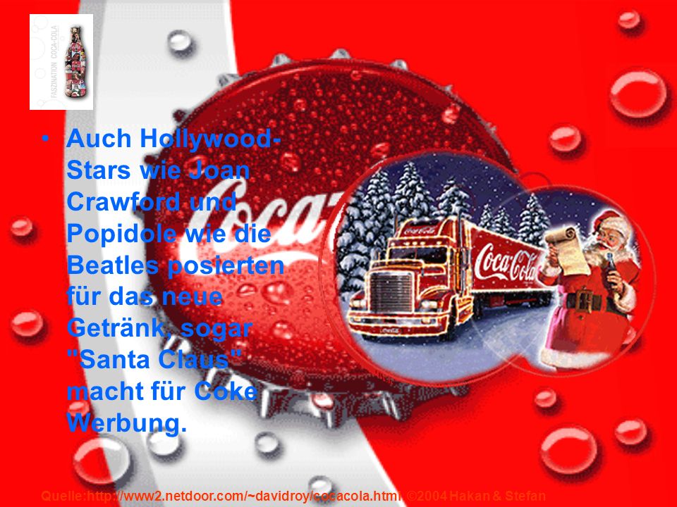 Auch Hollywood-Stars wie Joan Crawford und Popidole wie die Beatles posierten für das neue Getränk, sogar Santa Claus macht für Coke Werbung.