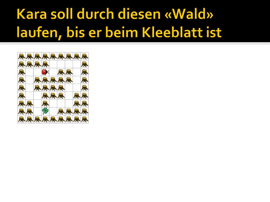 Kara soll durch diesen «Wald» laufen, bis er beim Kleeblatt ist