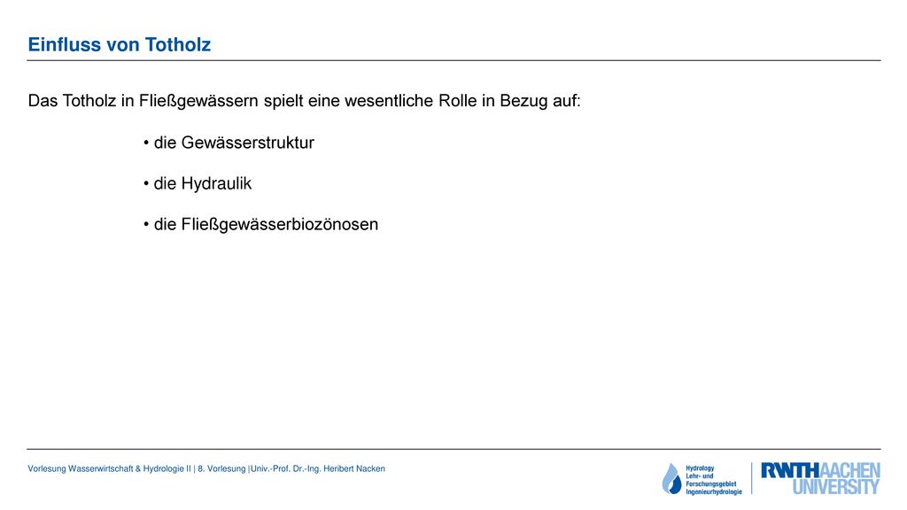Einfluss von Totholz Das Totholz in Fließgewässern spielt eine wesentliche Rolle in Bezug auf: die Gewässerstruktur.