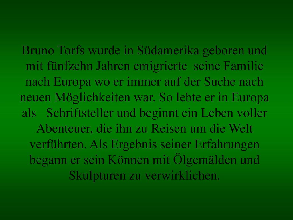 Bruno Torfs wurde in Südamerika geboren und mit fünfzehn Jahren emigrierte seine Familie nach Europa wo er immer auf der Suche nach neuen Möglichkeiten war.
