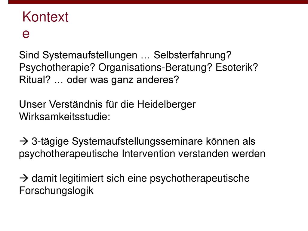 Kontexte Sind Systemaufstellungen … Selbsterfahrung Psychotherapie Organisations-Beratung Esoterik Ritual … oder was ganz anderes